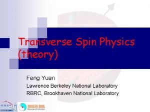 Transverse Spin Physics theory Feng Yuan Lawrence Berkeley