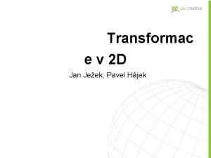 Transformac e v 2 D Jan Jeek Pavel