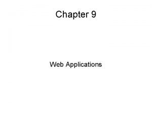 Chapter 9 Web Applications Web Applications Web Applications