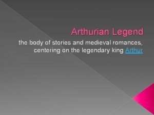 Arthurian Legend the body of stories and medieval