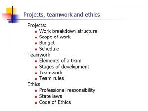 Projects teamwork and ethics Projects n Work breakdown