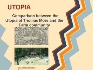 UTOPIA Comparison between the Utopia of Thomas More
