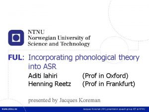1 FUL Incorporating phonological theory into ASR Aditi