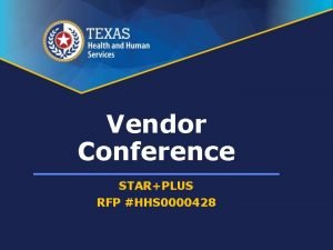 Vendor Conference STARPLUS RFP HHS 0000428 Vendor Conference