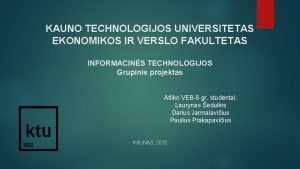 KAUNO TECHNOLOGIJOS UNIVERSITETAS EKONOMIKOS IR VERSLO FAKULTETAS INFORMACINS