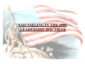 COUNSELING IN THE 1999 LEADERSHIP DOCTRINE Counseling Subordinatecentered