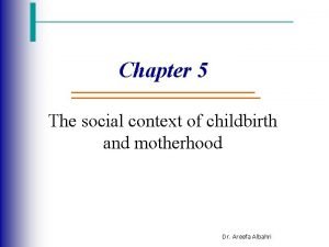 Social context of childbirth and motherhood