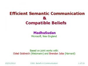 Efficient Semantic Communication Compatible Beliefs Madhu Sudan Microsoft