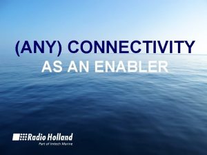 ANY CONNECTIVITY AS AN ENABLER Wherever you sail