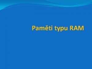 Pamti typu RAM RAM Random Access Memory Jedn
