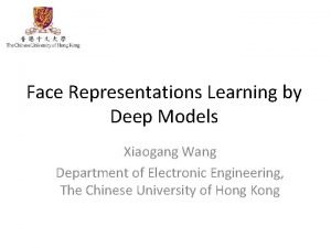 Face Representations Learning by Deep Models Xiaogang Wang