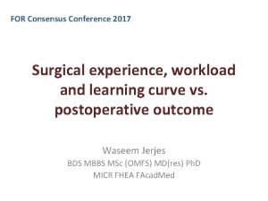 FOR Consensus Conference 2017 Surgical experience workload and