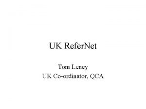 UK Refer Net Tom Leney UK Coordinator QCA