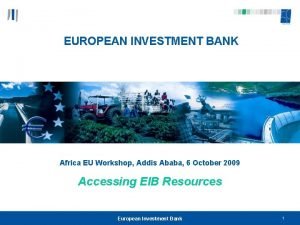 EUROPEAN INVESTMENT BANK Africa EU Workshop Addis Ababa