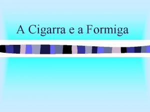 A Cigarra e a Formiga A Cigarra e