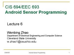 CIS 694EEC 693 Android Sensor Programming Lecture 6