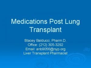Medications Post Lung Transplant Stacey Balducci Pharm D
