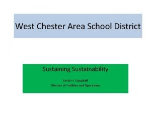 West Chester Area School District Sustaining Sustainability Kevin