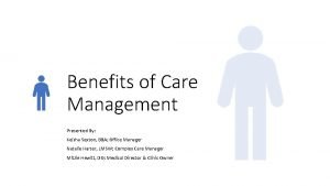 Benefits of Care Management Presented By Keisha Sexton