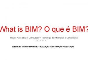 What is BIM O que BIM Projeto Auxiliado