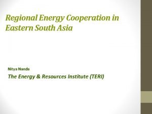 Regional Energy Cooperation in Eastern South Asia Nitya