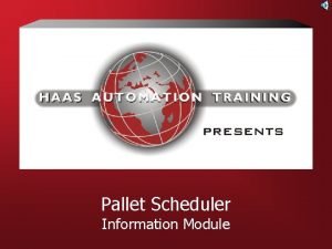 Pallet Scheduler Information Module HAAS PALLET SCHEDULER SLIDE