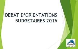 1 DEBAT DORIENTATIONS BUDGETAIRES 2016 2 SOMMAIRE I