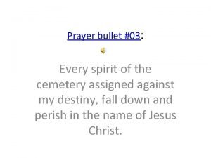 Bullet prayers