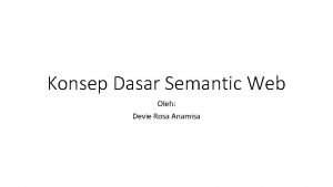Konsep Dasar Semantic Web Oleh Devie Rosa Anamisa
