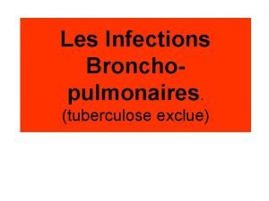 Les Infections Bronchopulmonaires tuberculose exclue Bronchite aigue pneumopathie