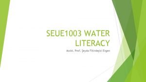 SEUE 1003 WATER LITERACY Assist Prof eyda Fikirdeici