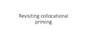 Revisiting collocational priming Foundations integrating corpus and psycholinguistic