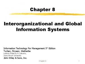 Chapter 8 Interorganizational and Global Information Systems Information