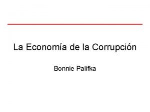 La Economa de la Corrupcin Bonnie Palifka Temas