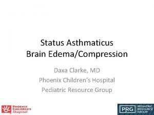 Status Asthmaticus Brain EdemaCompression Daxa Clarke MD Phoenix
