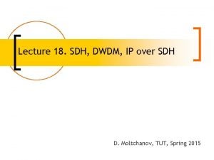 Lecture 18 SDH DWDM IP over SDH D