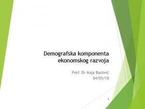 Demografska komponenta ekonomskog razvoja Prof Dr Maja Baovi