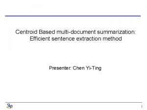 Centroid Based multidocument summarization Efficient sentence extraction method