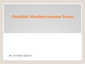 Familial Mediterranean Fever By Ismaeel Qattam FMF Its