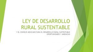 LEY DE DESARROLLO RURAL SUSTENTABLE Y EL CONSEJO