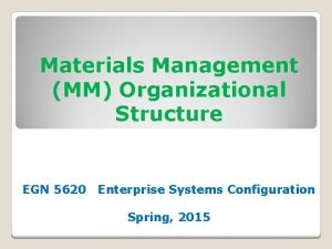 Materials Management MM Organizational Structure EGN 5620 Enterprise