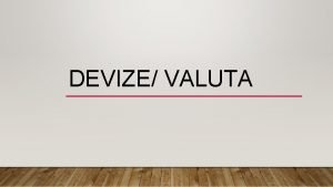 DEVIZE VALUTA DEFINICIJE Valuta sustav novca koji se