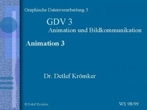 Graphische Datenverarbeitung 3 GDV 3 Animation und Bildkommunikation