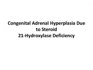 Congenital Adrenal Hyperplasia Due to Steroid 21 Hydroxylase