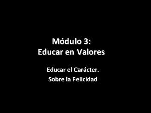 Mdulo 3 Educar en Valores Educar el Carcter