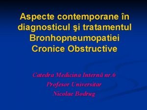 Aspecte contemporane n diagnosticul i tratamentul Bronhopneumopatiei Cronice