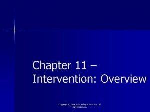 Chapter 11 Intervention Overview Copyright 2014 John Wiley