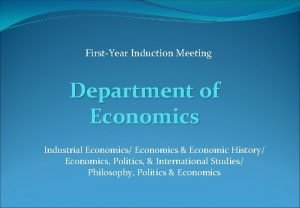 FirstYear Induction Meeting Department of Economics Industrial Economics