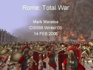 Rome Total War Mark Maratea CIS 588 Winter