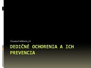 Zuzana Fakov 3 A DEDIN OCHORENIA A ICH